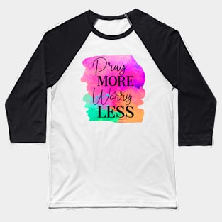 Pray More Worry Less Baseball T-Shirt